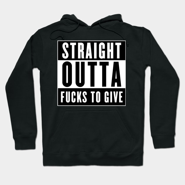 STRAIGHT OUTTA FUCKS TO GIVE Hoodie by Grafck
